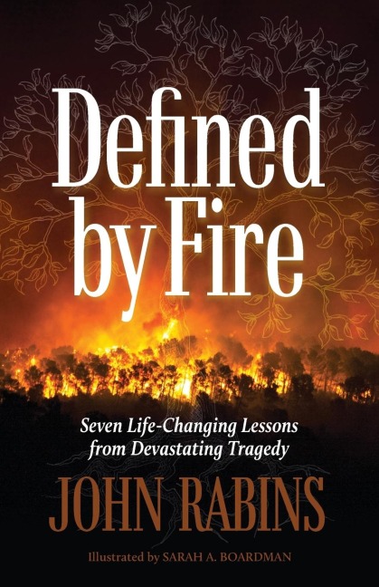 Defined by Fire: Seven Life-Changing Lessons from Devastating Tragedy