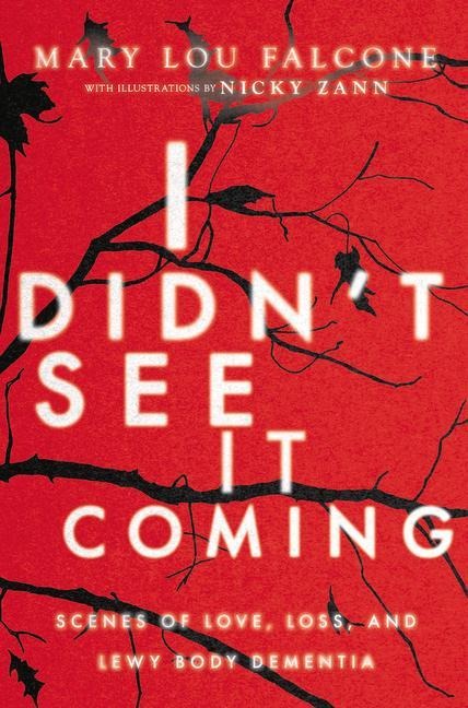 I Didnt See It Coming: Scenes of Love, Loss and Lewy Body Dementia