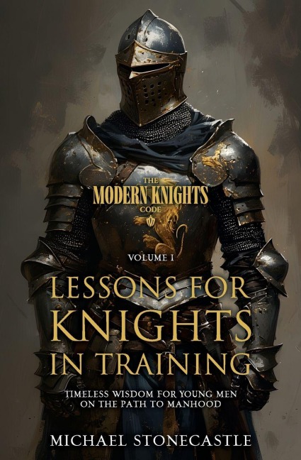 Lessons for Knights in Training: Timeless Wisdom for Young Men on the Path to Manhood