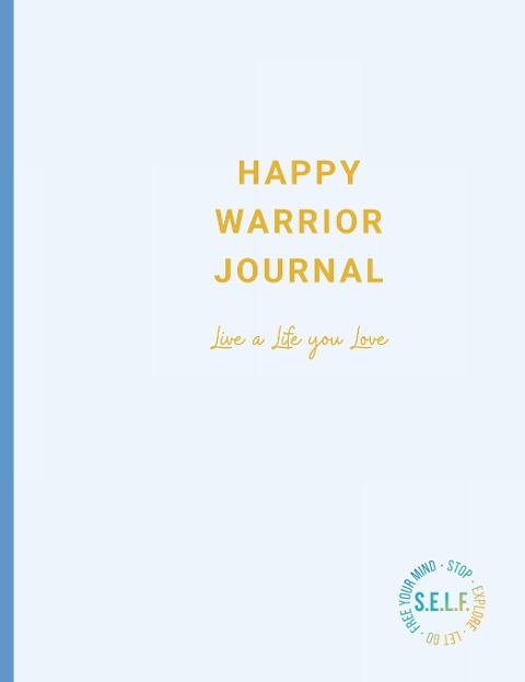 Happy Warrior Journal: Live A Life You Love