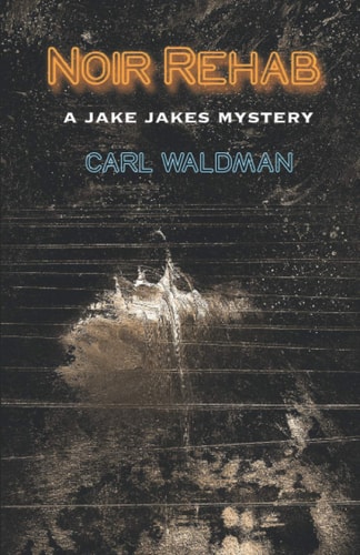 Noir Rehab A Jake Jakes Mystery