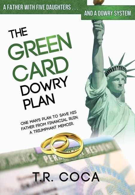 The Green Card Dowry Plan: A Triumphant Memoir of an Indian Immigrants Plan to Bypass Dowries for his Five Sisters
