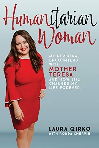 Humanitarian Woman My Personal Encounters with Mother Teresa and How She Changed My Life Forever