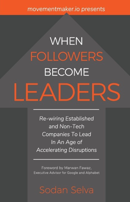 When Followers Become Leaders: Rewiring Established and Non-Tech Companies To Lead In An Age of Accelerating Disruptions