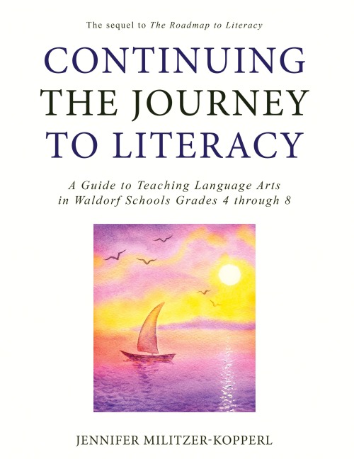 Continuing the Journey to Literacy: A Guide to Teaching Language Arts in Waldorf Schools Grades 4 through 8