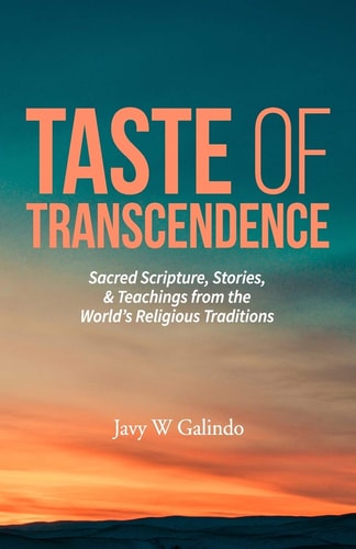 Taste of Transcendence Sacred Scripture, Stories, & Teachings from the World's Religious Traditions
