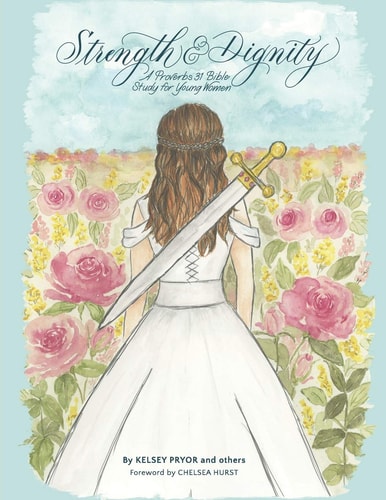 Strength and Dignity A Proverbs 31 Bible Study for Young Women
