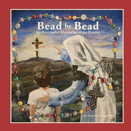 Bead by Bead The Sorrowful Mysteries of the Rosary for Children