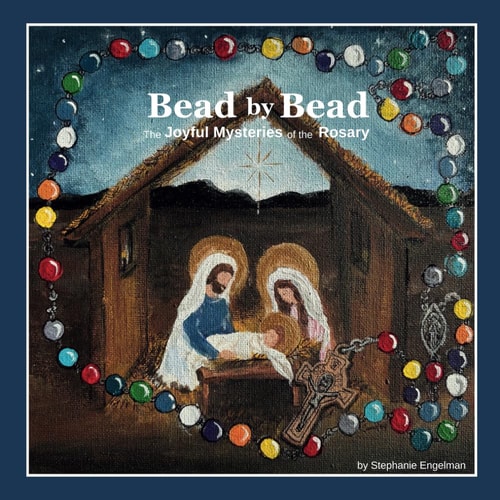 Bead by Bead The Joyful Mysteries of the Rosary for Children