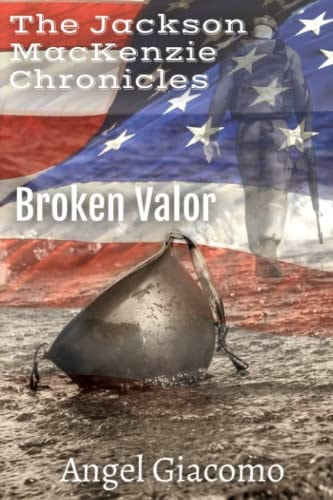 The Jackson MacKenzie Chronicles: Broken Valor