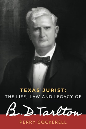 Texas Jurist The Life, Law and Legacy of B.D. Tarlton