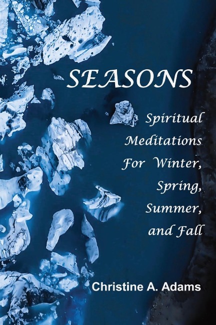 SEASONS: Spiritual Reflections For  Winter, Spring, Summer, and Fall