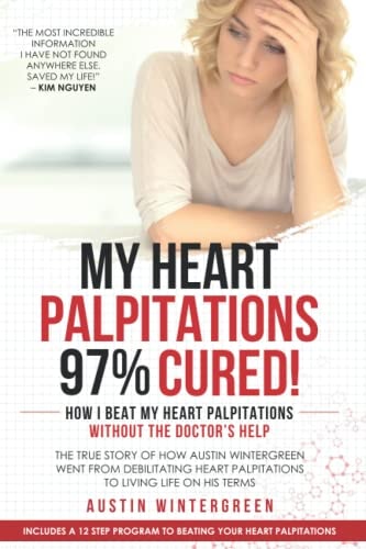 My Heart Palpitations 97% Cured! How I Beat My Heart Palpitations Without the Doctor's Help