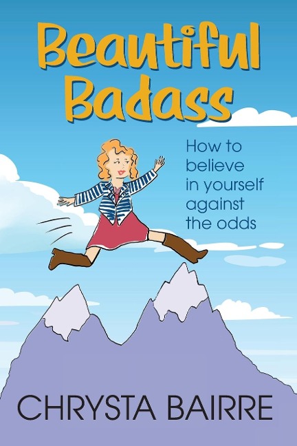Beautiful Badass: How to Believe In Yourself Against the Odds