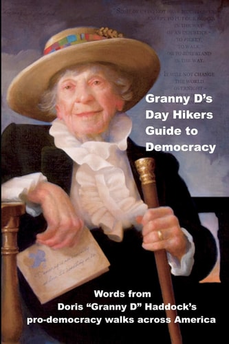 Granny D's Day Hikers Guide to Democracy Words from Doris "Granny D" Haddock's Pro-democracy Walks Across America
