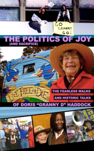 The Politics of Joy (and Sacrifice) The Fearless Walks and Historic Talks of Doris "Granny D" Haddock