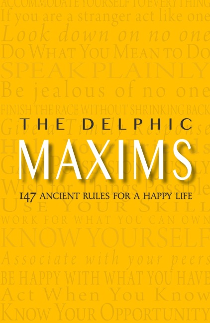 The Delphic Maxims: 147 Ancient Rules for a Happy Life