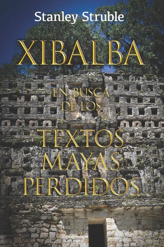 Xibalba En Busca de Los Textos Mayas Perdidos