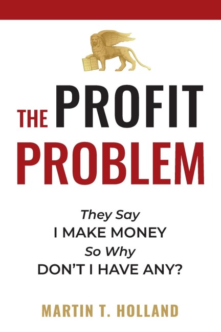 The Profit Problem: They Say I Make Money, So Why Dont I Have Any?