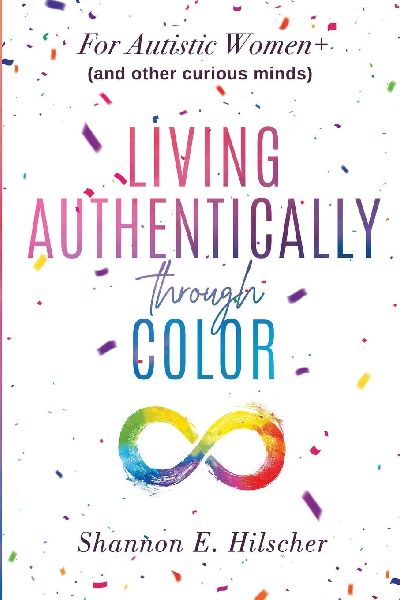 Living Authentically Through Color: For Autistic Women+ (and Other Curious Minds)