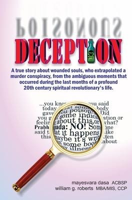 Deception: A true story about wounded souls, who extrapolated a murder conspiracy, from the ambiguous moments that occurred during the last months of a profound 20th century spiritual revolutionarys life.