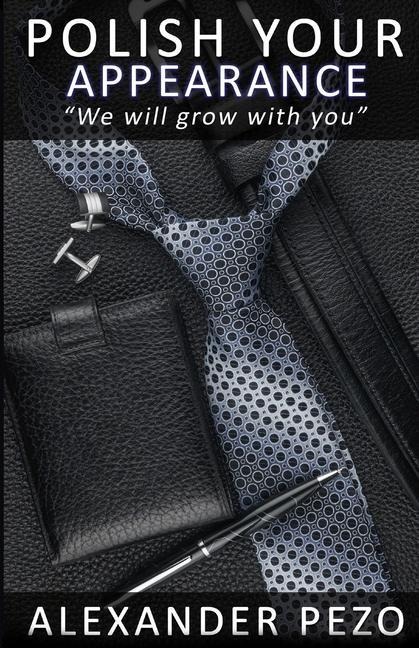 Polish Your Appearance: The Modern Gentlemans Guide for Style and Image