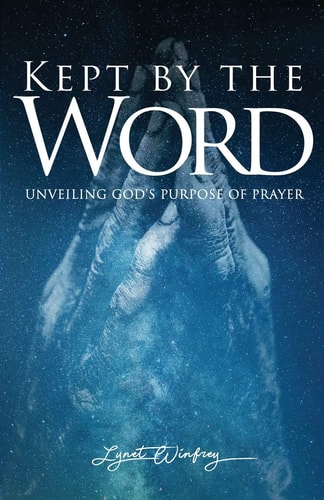 Kept By The Word Unveiling God's Purpose of Prayer