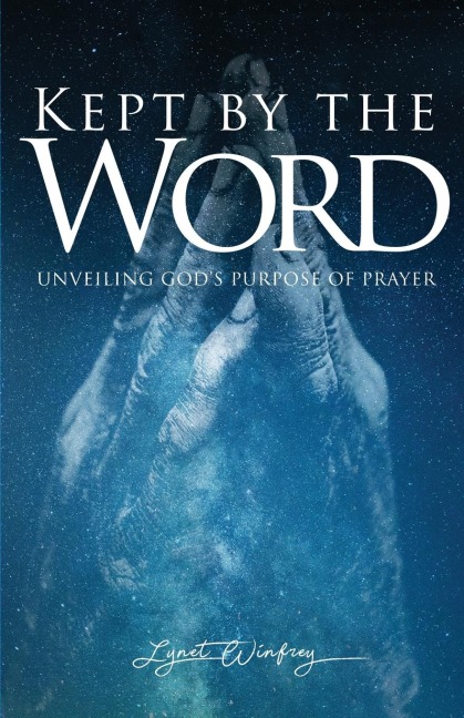 Kept By The Word: Unveiling Gods Purpose of Prayer