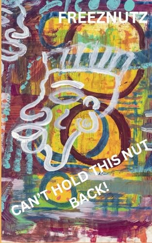 Can't Hold This Nut Back! Poems & Thoughts