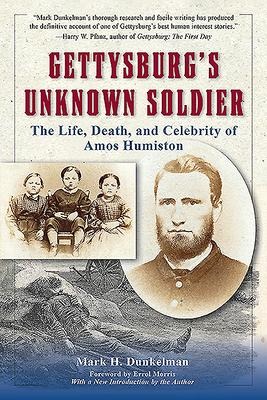 Gettysburg's Unknown Soldier: The Life, Death, and Celebrity of Amos Humiston