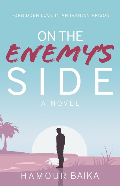 On the Enemys Side: Forbidden Love in an Iranian Prison