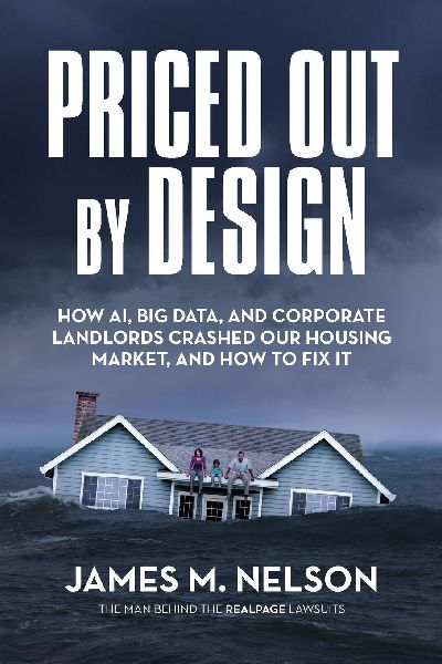 Priced Out by Design: How AI, Big Data, and Corporate Landlords Crashed Our Housing Market, and How to Fix It