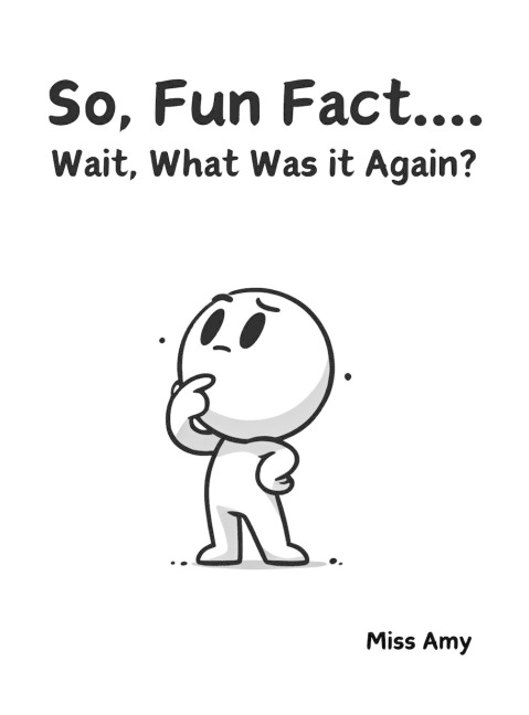 So, Fun Fact...Wait, What Was it Again?