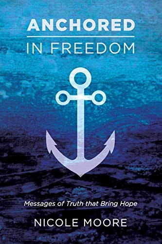 Anchored in Freedom Messages of Truth That Bring Hope