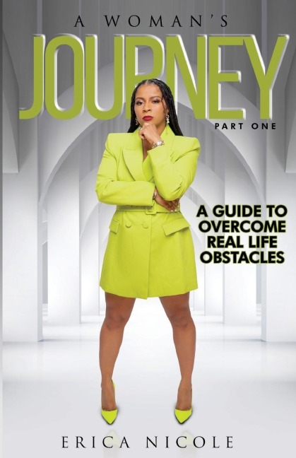 A Womans Journey (Part One): A Guide to Overcome Real Life Obstacles: A Guide to Overcome Real Life Obstacles: A Guide to Overcome Real Life Obstacles