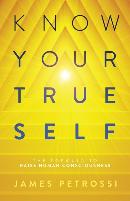 Know Your True Self: The Formula to Raise Human Consciousness