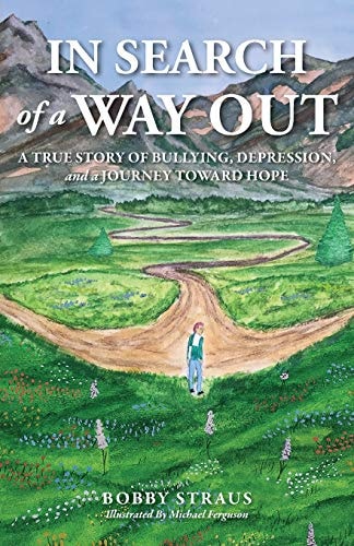 In Search of a Way Out A True Story of Bullying, Depression, and a Journey Toward Hope