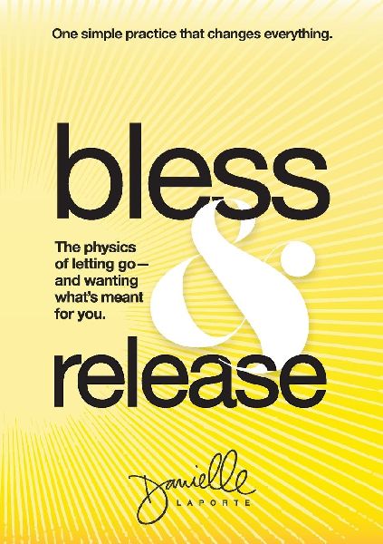 Bless & Release: The physics of letting go-and wanting whats meant for you.