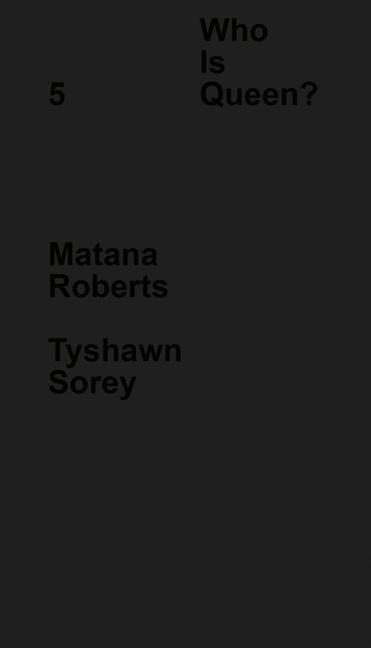 Who Is Queen? 5: Matana Roberts, Tyshawn Sorey