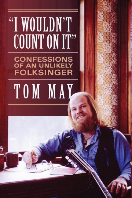 I Wouldnt Count On It: Confessions of an Unlikely Folksinger
