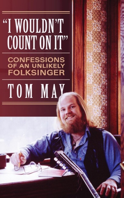 I Wouldnt Count On It: Confessions of an Unlikely Folksinger