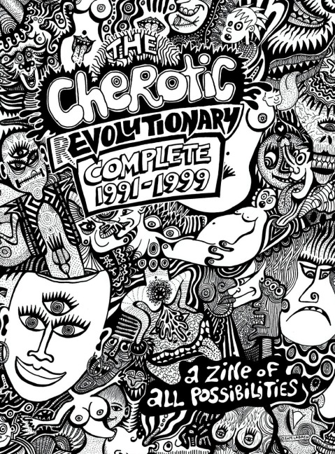 The Cherotic (r)Evolutionary Complete 1991-1999 A Zine of All Possibilities
