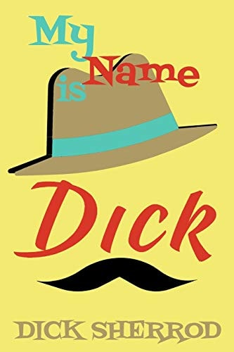 My Name is Dick Laughter and Lessons From Living Life As A "Real Dick"