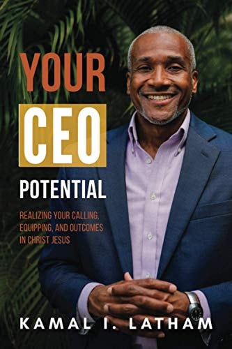 Your CEO Potential Realizing Your Calling, Equipping, and Outcomes in Christ Jesus