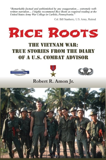 RICE ROOTS: The Vietnam War: True Stories from the Diary of a U.S. Combat Advisor
