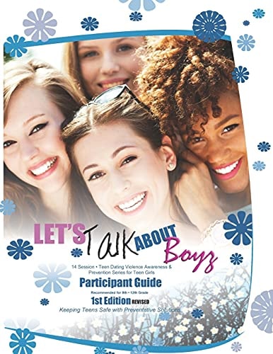 Let's Talk about Boyz Teen Dating Violence Awareness and Prevention for Teen Girls Participant Guide Color Version Revised Edition 1
