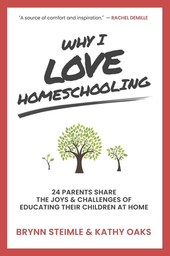 Why I Love Homeschooling 24 Parents Share the Joys & Challenges of Educating Their Children at Home