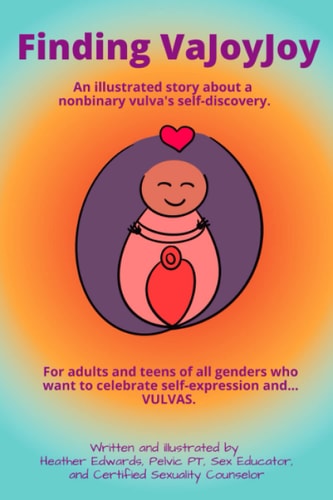 Finding VaJoyJoy An Illustrated Story about a Nonbinary Vulva's Self-discovery