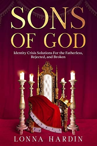 Sons of God Identity Crisis Solutions For the Fatherless, Rejected, and Broken