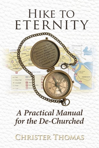 Hike to Eternity A Practical Manual for the De-Churched